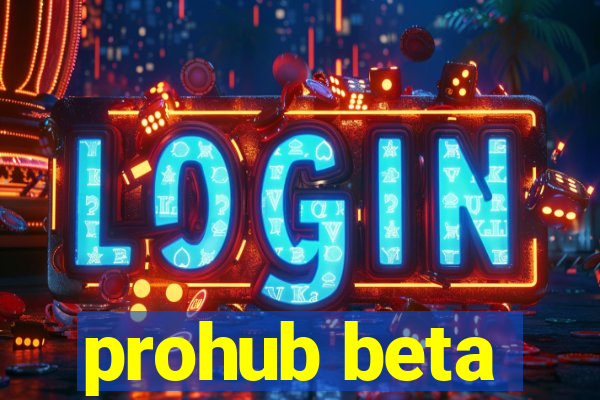 prohub beta